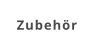 Zubehör